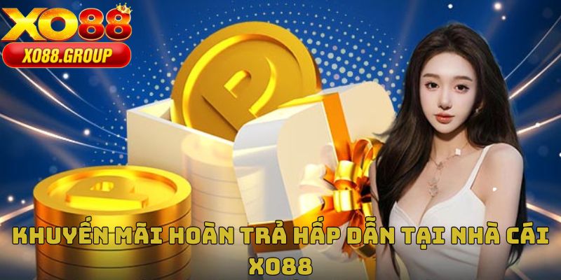 Khuyến mãi hoàn trả hấp dẫn tại nhà cái XO88