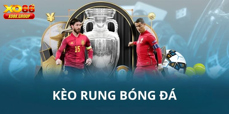 Tìm hiểu tổng thể kèo rung trong bộ môn